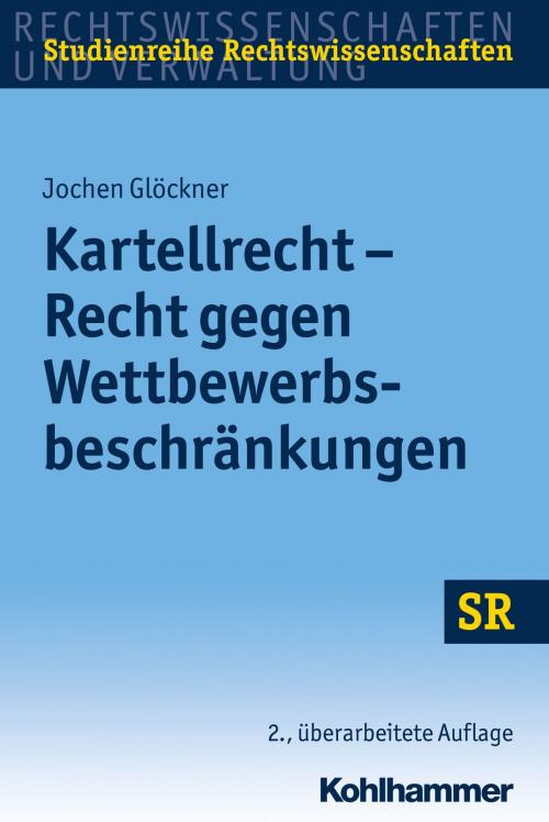 Cover of the book Kartellrecht - Recht gegen Wettbewerbsbeschränkungen by Jochen Glöckner, Winfried Boecken, Stefan Korioth, Kohlhammer Verlag