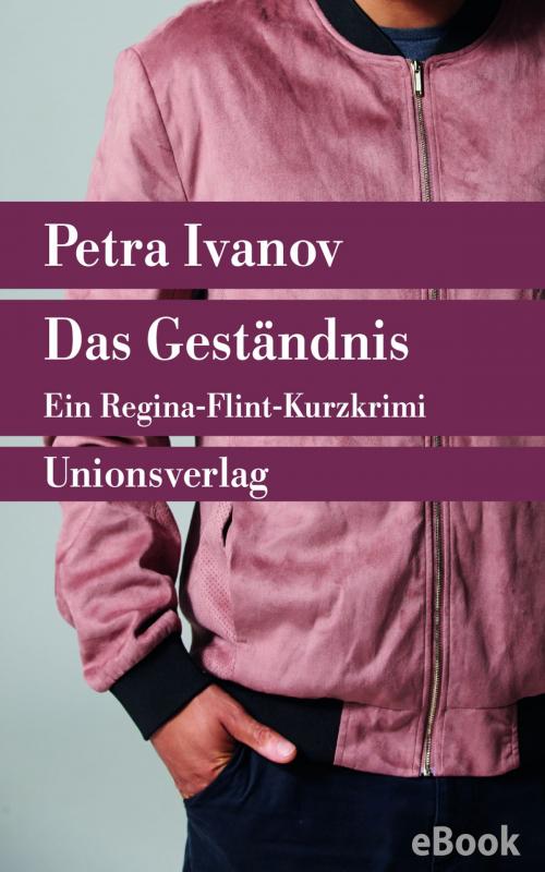 Cover of the book Das Geständnis by Petra Ivanov, Unionsverlag