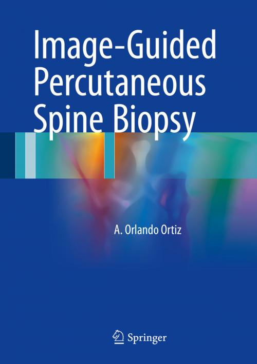Cover of the book Image-Guided Percutaneous Spine Biopsy by A. Orlando Ortiz, Springer International Publishing