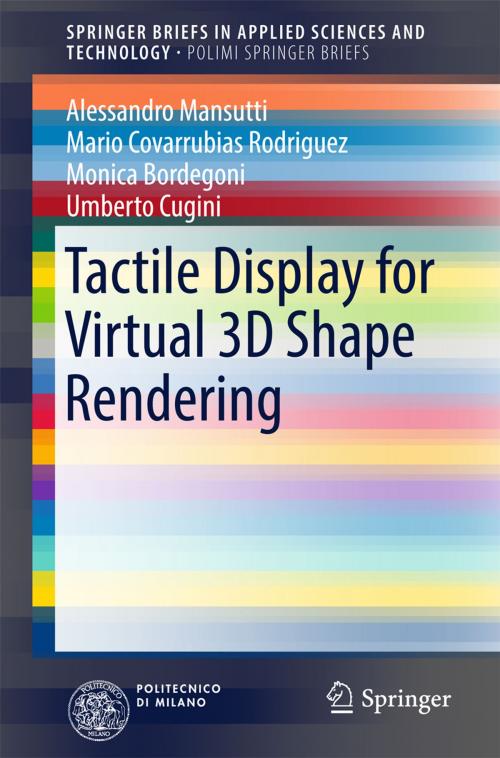 Cover of the book Tactile Display for Virtual 3D Shape Rendering by Alessandro Mansutti, Mario Covarrubias Rodriguez, Monica Bordegoni, Umberto Cugini, Springer International Publishing