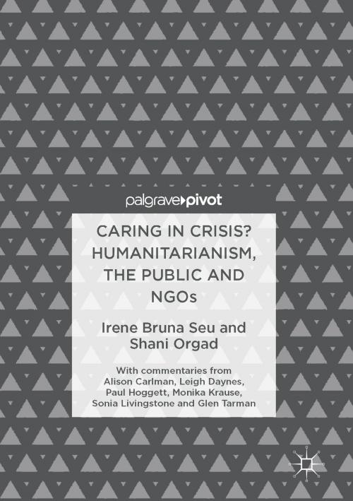 Cover of the book Caring in Crisis? Humanitarianism, the Public and NGOs by Irene Bruna Seu, Shani Orgad, Springer International Publishing