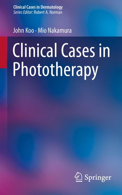 Cover of the book Clinical Cases in Phototherapy by John Koo, Mio Nakamura, Springer International Publishing