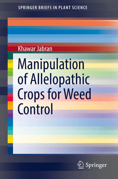 Cover of the book Manipulation of Allelopathic Crops for Weed Control by Khawar Jabran, Springer International Publishing