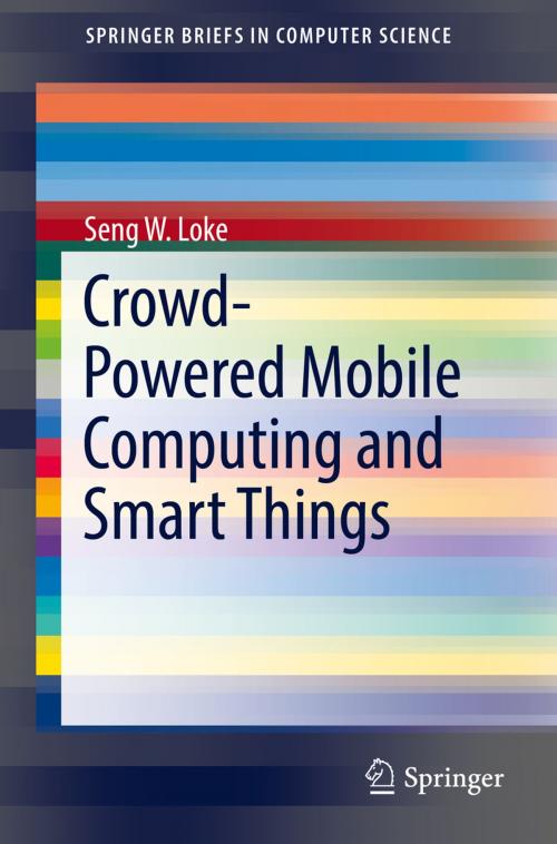 Cover of the book Crowd-Powered Mobile Computing and Smart Things by Seng W. Loke, Springer International Publishing