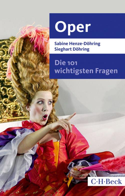 Cover of the book Die 101 wichtigsten Fragen - Oper by Sabine Henze-Döhring, Sieghart Döhring, C.H.Beck