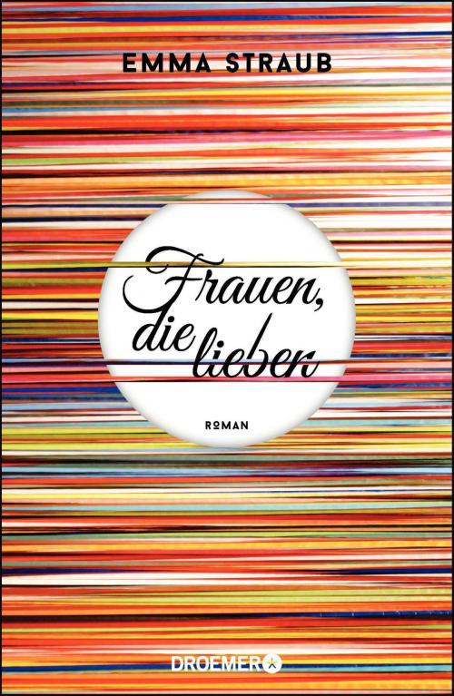 Cover of the book Frauen, die lieben by Emma Straub, Droemer eBook