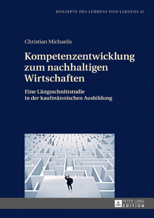 Cover of the book Kompetenzentwicklung zum nachhaltigen Wirtschaften by Christian Michaelis, Peter Lang