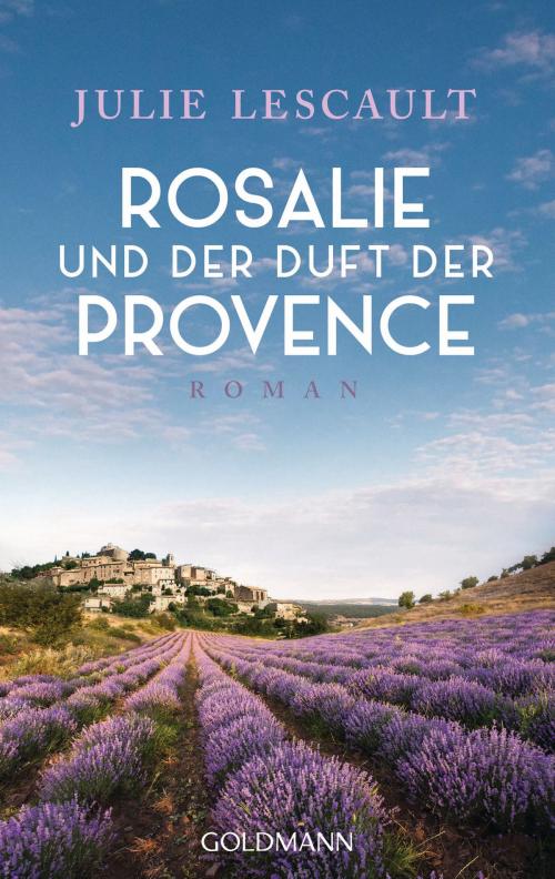 Cover of the book Rosalie und der Duft der Provence by Julie Lescault, Goldmann Verlag