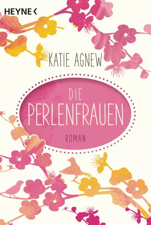 Cover of the book Die Perlenfrauen by Katie Agnew, Heyne Verlag
