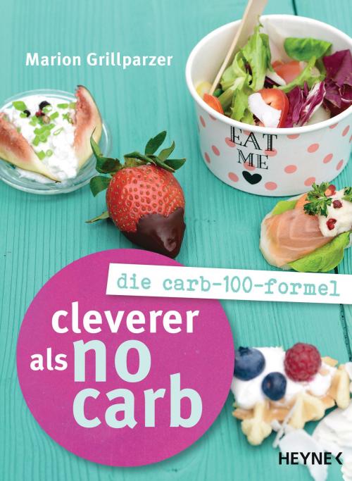 Cover of the book Cleverer als No Carb: Die Carb-100-Formel by Marion Grillparzer, Heyne Verlag