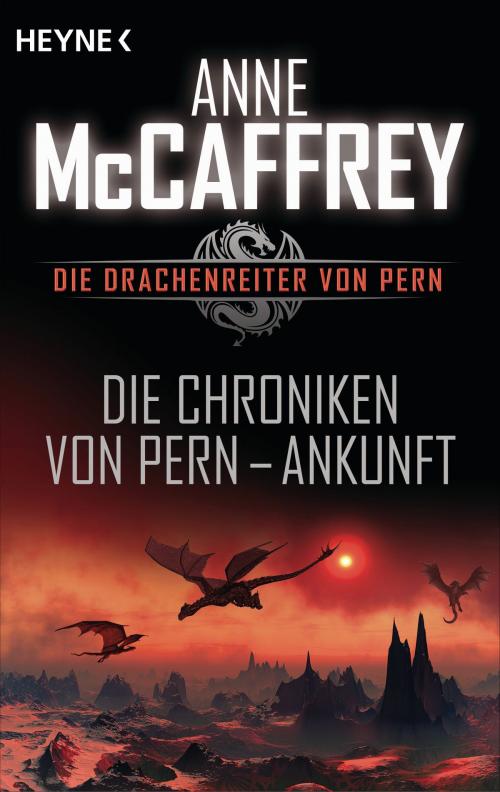 Cover of the book Die Chroniken von Pern - Ankunft by Anne McCaffrey, Heyne Verlag