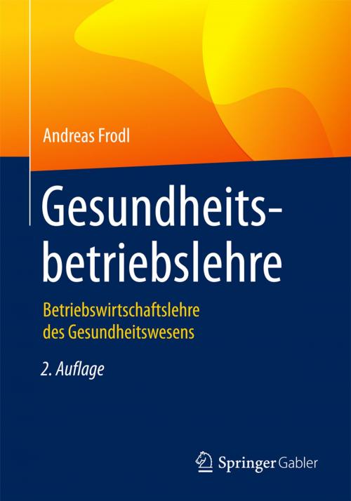 Cover of the book Gesundheitsbetriebslehre by Andreas Frodl, Springer Fachmedien Wiesbaden