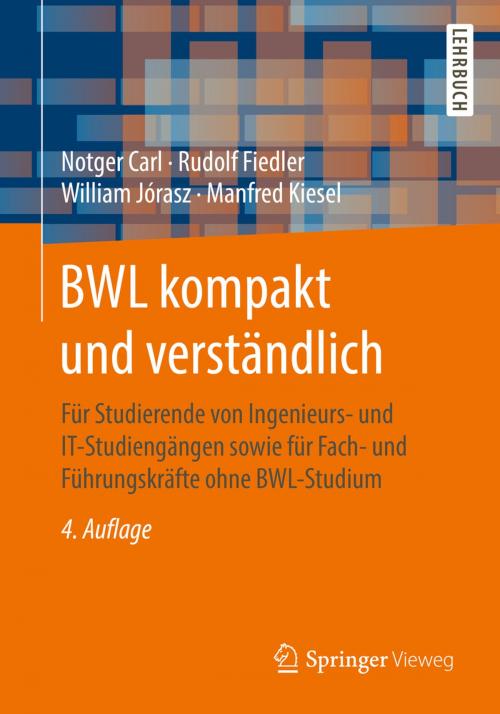 Cover of the book BWL kompakt und verständlich by Notger Carl, Rudolf Fiedler, William Jórasz, Manfred Kiesel, Springer Fachmedien Wiesbaden