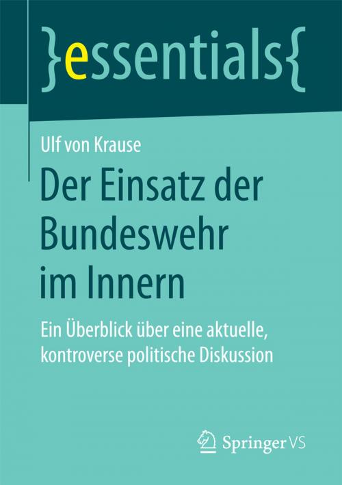 Cover of the book Der Einsatz der Bundeswehr im Innern by Ulf von Krause, Springer Fachmedien Wiesbaden