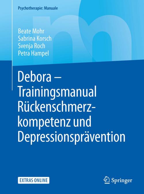 Cover of the book Debora - Trainingsmanual Rückenschmerzkompetenz und Depressionsprävention by Beate Mohr, Sabrina Korsch, Svenja Roch, Petra Hampel, Springer Berlin Heidelberg