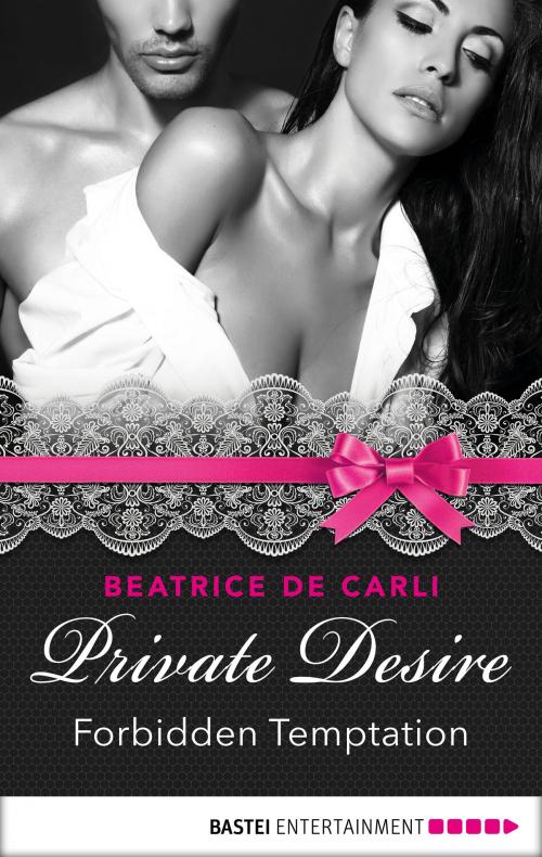Cover of the book Private Desire - Forbidden Temptation by Beatrice De Carli, Bastei Entertainment