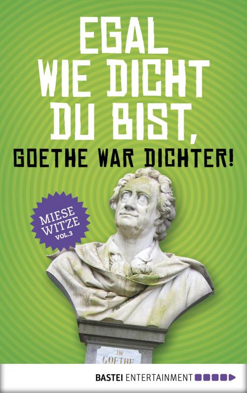 Cover of the book Egal wie dicht du bist, Goethe war Dichter! by Norbert Golluch, Bastei Entertainment