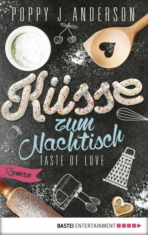 Cover of the book Taste of Love - Küsse zum Nachtisch by Poppy J. Anderson, Bastei Entertainment