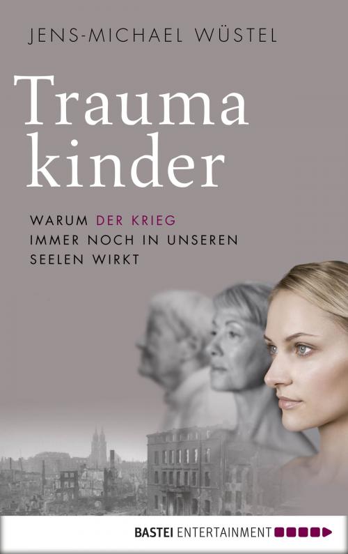 Cover of the book Traumakinder by Jens-Michael Wüstel, Bastei Entertainment