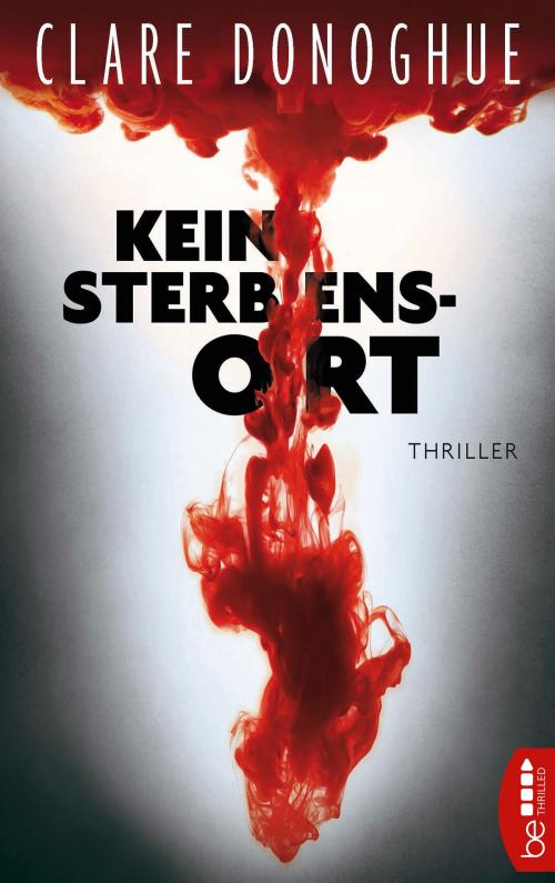 Cover of the book Kein Sterbensort by Clare Donoghue, beTHRILLED by Bastei Entertainment
