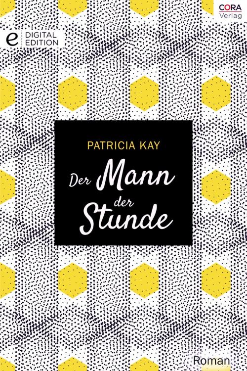 Cover of the book Der Mann der Stunde by Patricia Kay, CORA Verlag