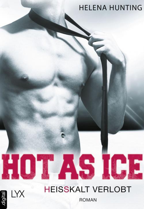 Cover of the book Hot as Ice - Heißkalt verlobt by Helena Hunting, LYX.digital