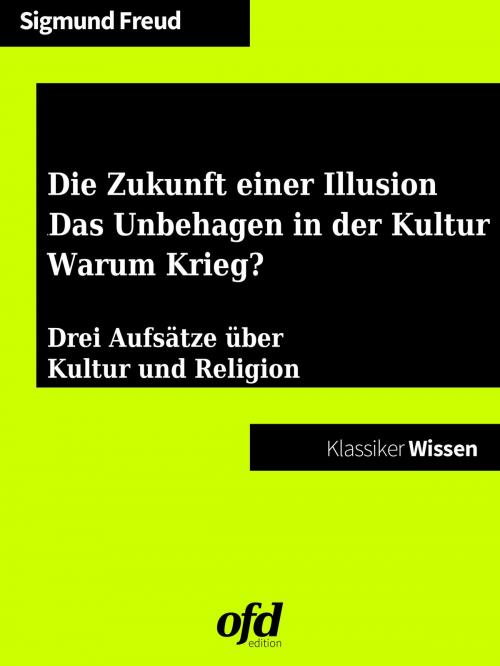 Cover of the book Die Zukunft einer Illusion - Das Unbehagen in der Kultur - Warum Krieg? by Sigmund Freud, Books on Demand