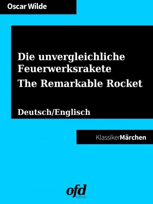 Cover of the book Die unvergleichliche Feuerwerksrakete - The Remarkable Rocket by Oscar Wilde, Books on Demand