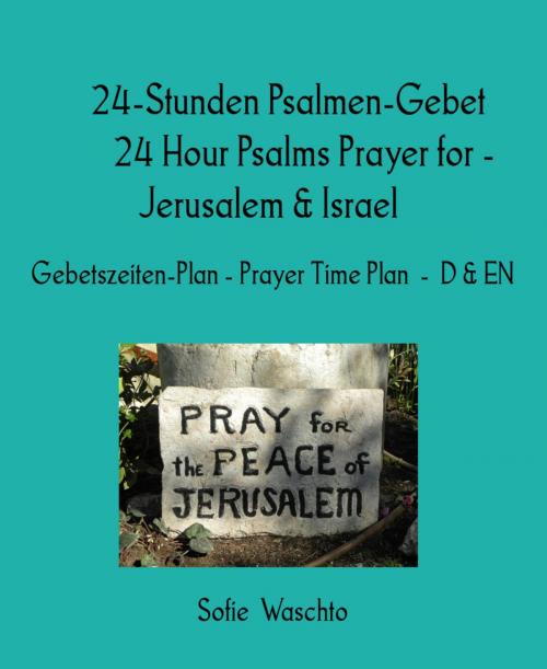 Cover of the book 24-Stunden Psalmen-Gebet 24 Hour Psalms Prayer for - Jerusalem & Israel by Sofie Waschto, BookRix