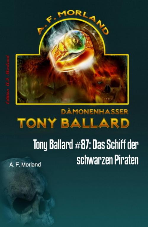 Cover of the book Tony Ballard #87: Das Schiff der schwarzen Piraten by A. F. Morland, BookRix
