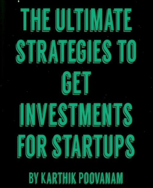 Cover of the book The ultimate strategies to get investments for startups by karthik poovanam, BookRix