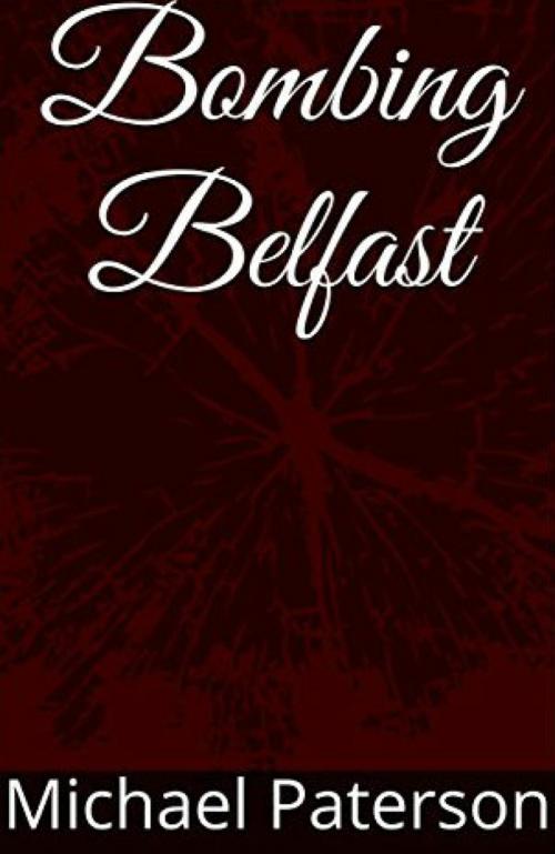 Cover of the book Bombing Belfast by Michael Paterson, BookRix