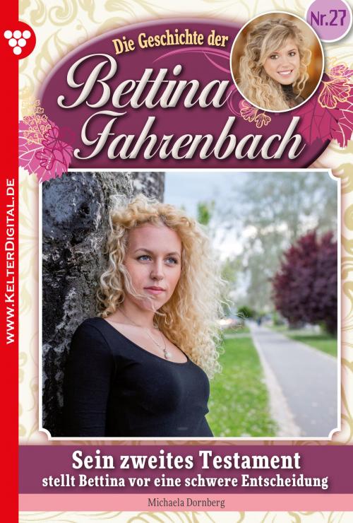 Cover of the book Bettina Fahrenbach 27 – Liebesroman by Michaela Dornberg, Kelter Media