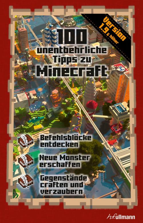 Cover of the book 100 unentbehrliche Tipps zu Minecraft by Stéphane Pilet, Ullmann Medien