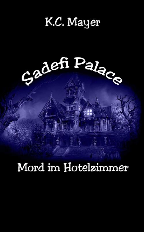 Cover of the book Sadefi Palace Mord im Hotelzimmer by K.C. Mayer, epubli