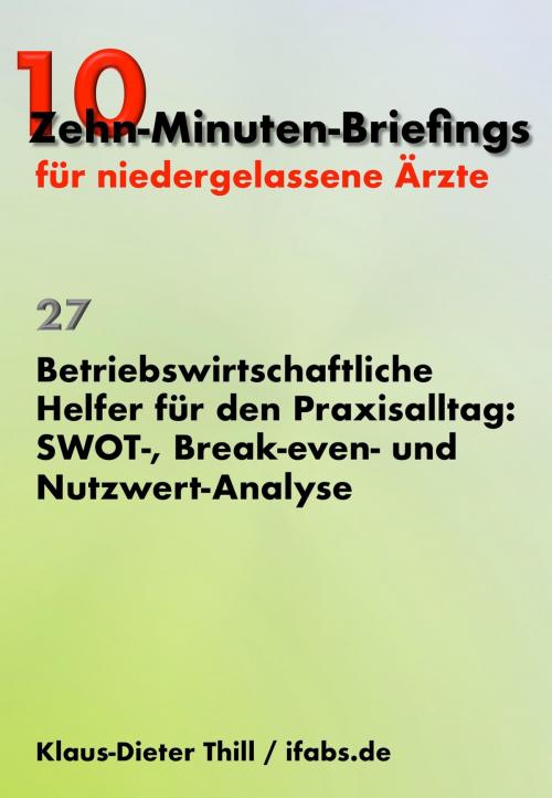 Cover of the book Betriebswirtschaftliche Helfer für den Praxisalltag: SWOT-, Break-even- und Nutzwert-Analyse by Klaus-Dieter Thill, neobooks