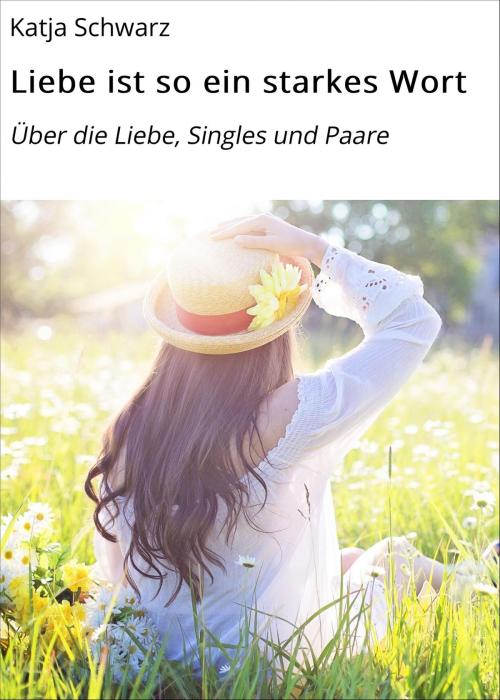 Cover of the book Liebe ist so ein starkes Wort by Katja Schwarz, neobooks