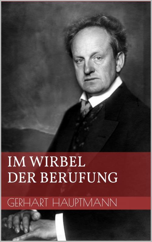 Cover of the book Im Wirbel der Berufung by Gerhart Hauptmann, Books on Demand