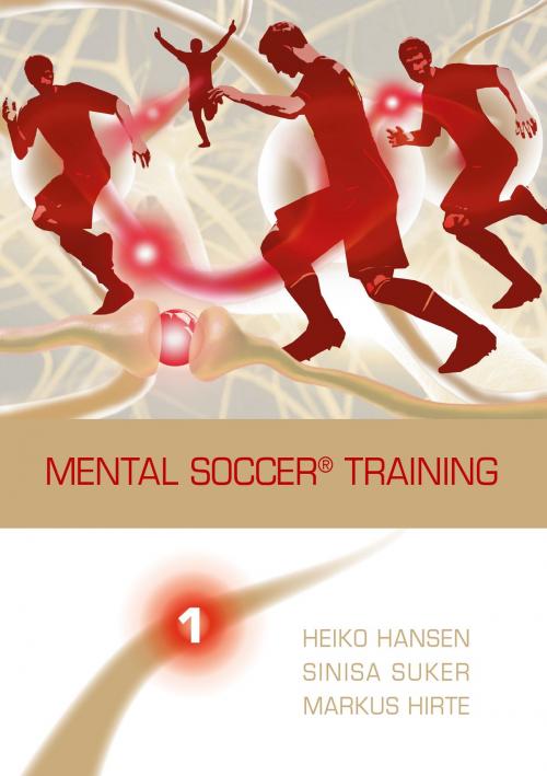 Cover of the book Mental Soccer® Training by Heiko Hansen, Sinisa Suker, Markus Hirte, Books on Demand