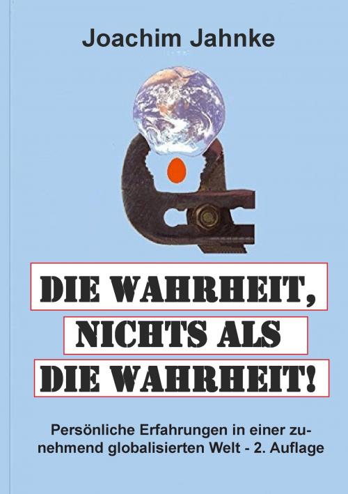 Cover of the book Die Wahrheit, nichts als die Wahrheit! by Joachim Jahnke, Books on Demand