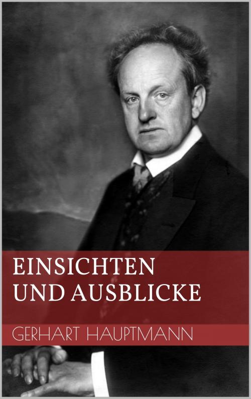 Cover of the book Einsichten und Ausblicke by Gerhart Hauptmann, Books on Demand