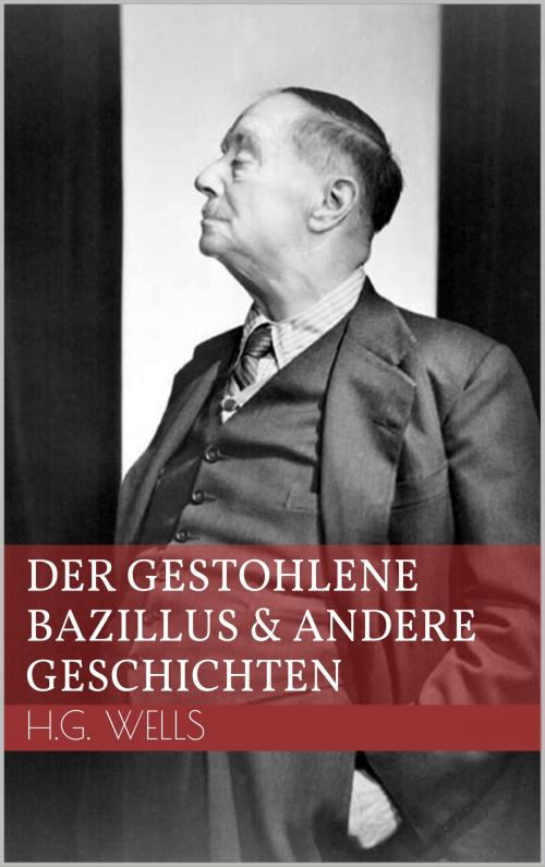 Cover of the book Der gestohlene Bazillus und andere Geschichten by H.G. Wells, Books on Demand