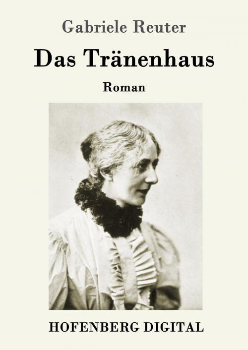 Cover of the book Das Tränenhaus by Gabriele Reuter, Hofenberg