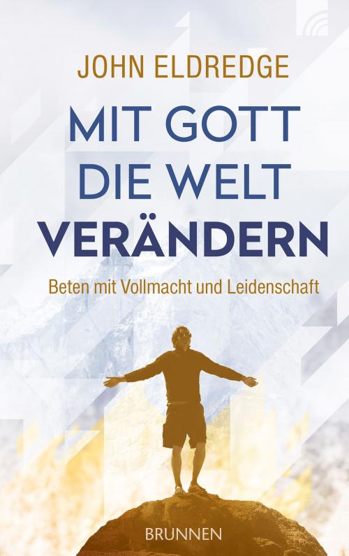 Cover of the book Mit Gott die Welt verändern by John Eldredge, Brunnen Verlag Gießen