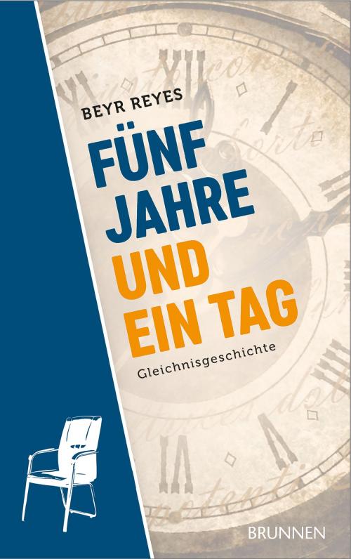 Cover of the book Fünf Jahre und ein Tag by Beyr Reyes, Brunnen Verlag Gießen