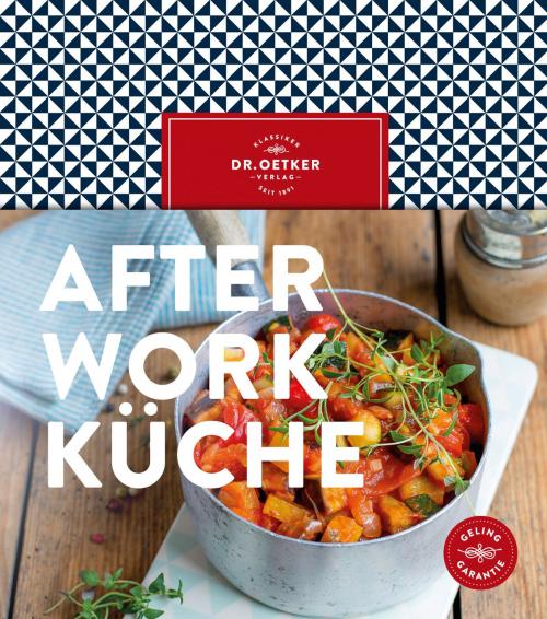Cover of the book After-Work-Küche by Dr. Oetker, Dr. Oetker ein Imprint von ZS Verlag
