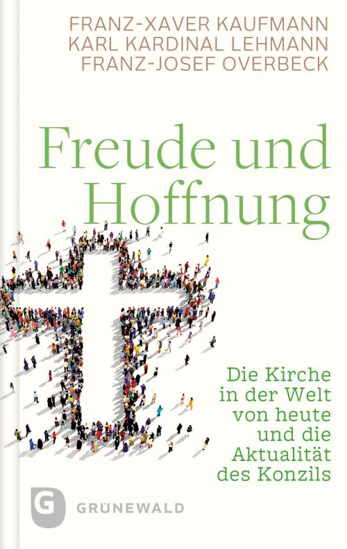 Cover of the book Freude und Hoffnung by Franz-Xaver Kaufmann, Karl Kardinal Lehmann, Franz-Josef Overbeck, Matthias Grünewald Verlag