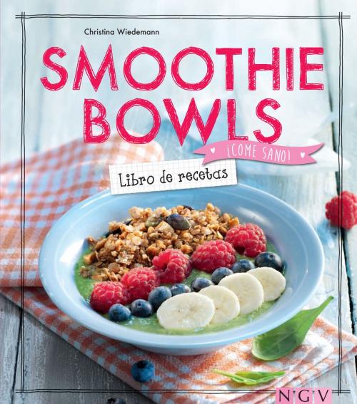 Cover of the book Smoothie Bowls - Libro de recetas by Christina Wiedemann, Naumann & Göbel Verlag