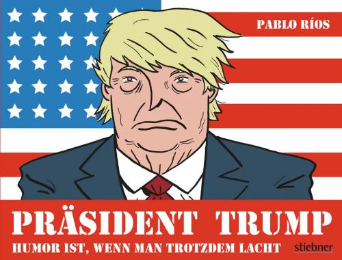 Cover of the book Präsident Trump by Pablo Ríos, Stiebner