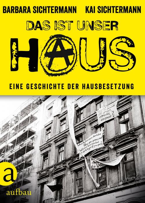 Cover of the book Das ist unser Haus by Barbara Sichtermann, Kai Sichtermann, Aufbau Digital